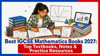 Best IGCSE Mathematics Books 2027: Top Textbooks, Notes & Practice Resources