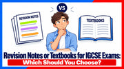 Revision Notes or Textbooks for IGCSE Exams: Which Should You Choose?