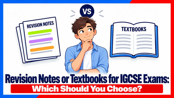 Revision Notes or Textbooks for IGCSE Exams: Which Should You Choose?