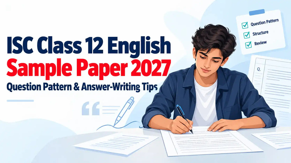 ISC Class 12 English Sample Paper 2027: Question Pattern & Answer-Writing Tips