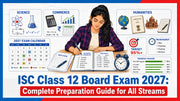 ISC Class 12 Board Exam 2027: Complete Preparation Guide for All Streams