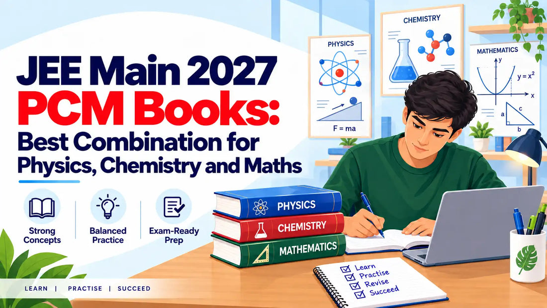 JEE Main 2027 PCM Books: Best Combination for Physics, Chemistry and Maths