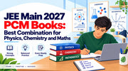 JEE Main 2027 PCM Books: Best Combination for Physics, Chemistry and Maths