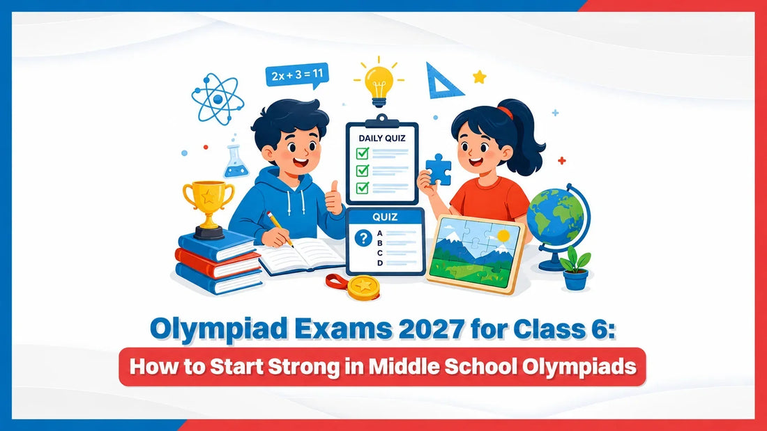 Olympiad Exams 2027 for Class 6: How to Start Strong in Middle School Olympiads