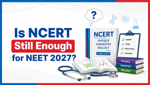 Is NCERT Still Enough for NEET 2027?