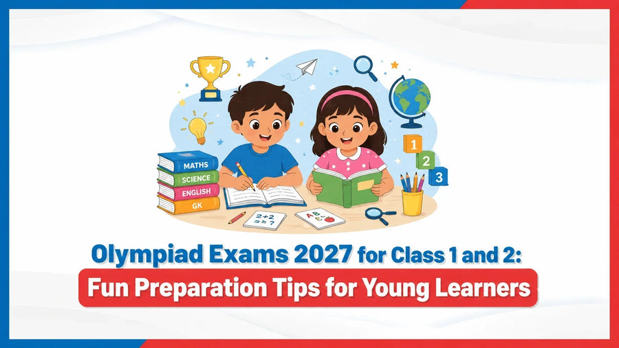 Olympiad Exams 2027 for Class 1 and 2: Fun Preparation Tips for Young Learners