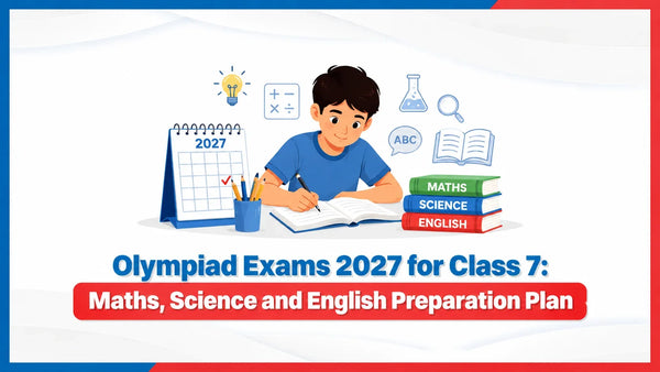 Olympiad Exams 2027 for Class 7: Maths, Science and English Preparation Plan