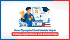 How Olympiad Gold Medals Help in College Applications and Scholarships