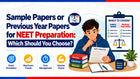 Sample Papers or Previous Year Papers for NEET Preparation: Which Should You Choose?