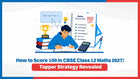 How to Score 100 in CBSE Class 12 Maths 2027: Topper Strategy Revealed