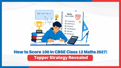 How to Score 100 in CBSE Class 12 Maths 2027: Topper Strategy Revealed