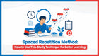 Spaced Repetition Method: How to Use This Study Technique for Better Learning