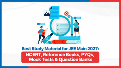 Best Study Material for JEE Main 2027: NCERT, Reference Books, PYQs, Mock Tests & Question Banks