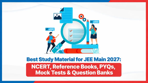 Best Study Material for JEE Main 2027: NCERT, Reference Books, PYQs, Mock Tests & Question Banks