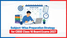 Subject-Wise Preparation Strategy for CBSE Class 10 Board Exams 2027