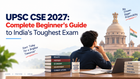 UPSC CSE 2027: Complete Beginner's Guide to India's Toughest Exam
