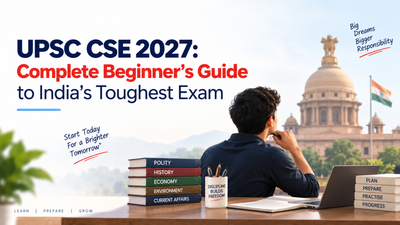 UPSC CSE 2027: Complete Beginner's Guide to India's Toughest Exam