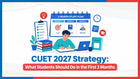 CUET 2027 Strategy: What Students Should Do in the First 3 Months
