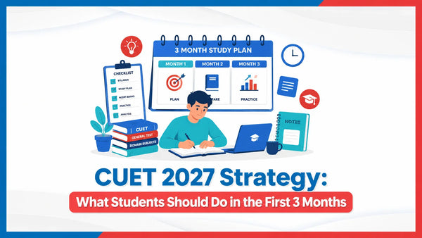 CUET 2027 Strategy: What Students Should Do in the First 3 Months