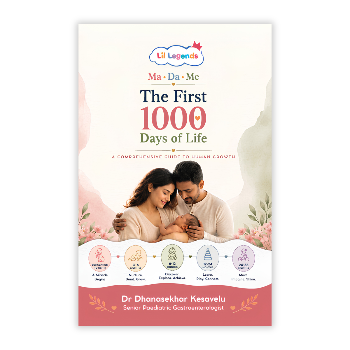 Lil Legends Ma-Da-Me: The First 1000 Days of Life – A Complete Pregnancy and Baby Care Guide for Parents | Newborn Nutrition, Growth, Development and Early Childhood Health