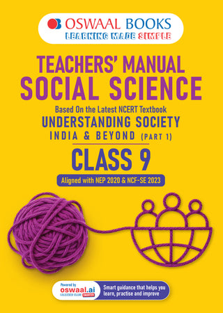 Teachers’ Manual of Social Science Class 9 Based on Latest NCERT Textbook Understanding Society India and Beyond Part-1 & Reading Material | Aligned with NEP 2020 & NCF-SE 2023 | With Oswaal AI