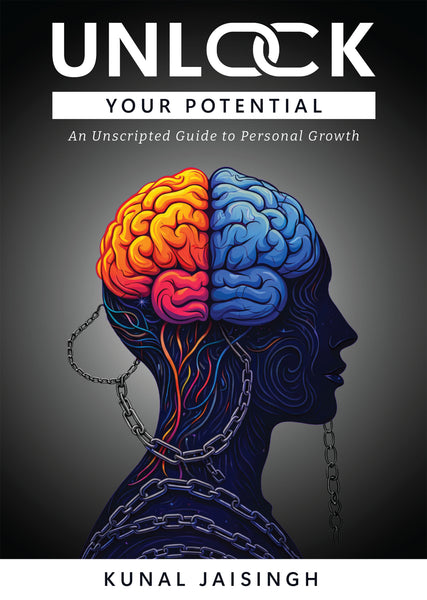 Unlock Your Potential: An Unscripted Guide to Personal Growth by Kunal Jaisingh