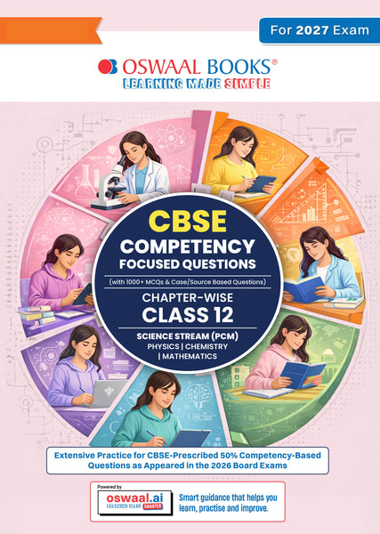 CBSE Competency Focused Questions For Class 12 | Chapter- wise | For Board Exam | Science Stream (PCM) | 50% Competency based Questions | MCQs | Case/Source Based Questions with Oswaal AI