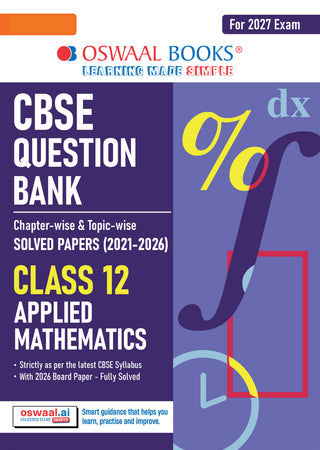 CBSE Class 12 Applied Mathematics Question Bank | Chapter & Topic-wise Solved Papers (2017–2026) | Based on Latest Syllabus (2 April 2026) | Includes 2026 Papers | Mind Maps & Revision Notes | For 2027 Exam