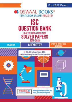 Class 12 ISC Chemistry Question Bank (2017–2026)| Chapter-wise & Topic-wise with Competency Based Questions |For 2027 Exam | With Solved 2026 Board Paper | Self-Assessment Papers