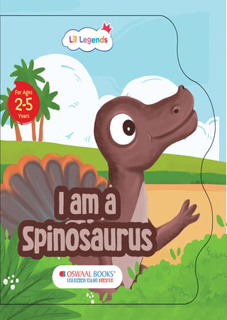 Lil Legends Dino Shaped Board Book for Kids | I am a Spinosaurus | Illustrated Dinosaur Story Book | Early Learning Picture Book | Age 2-5 Years | Board Book | Durable Edition
