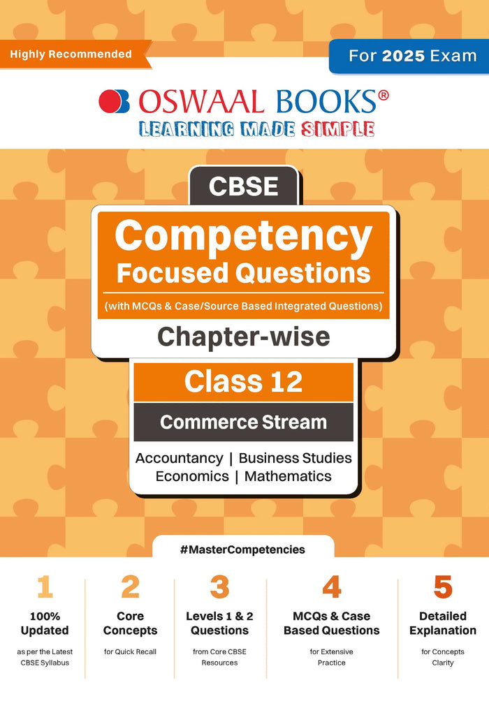 CBSE Competency Focused Questions (with MCQs & Case/Source Based Integrated Questions) | Chapter-wise | Class 12 | Commerce Stream | Accountancy | Business Studies | Economics | Mathematics | For 2025 Exam Oswaal Books and Learning Private Limited