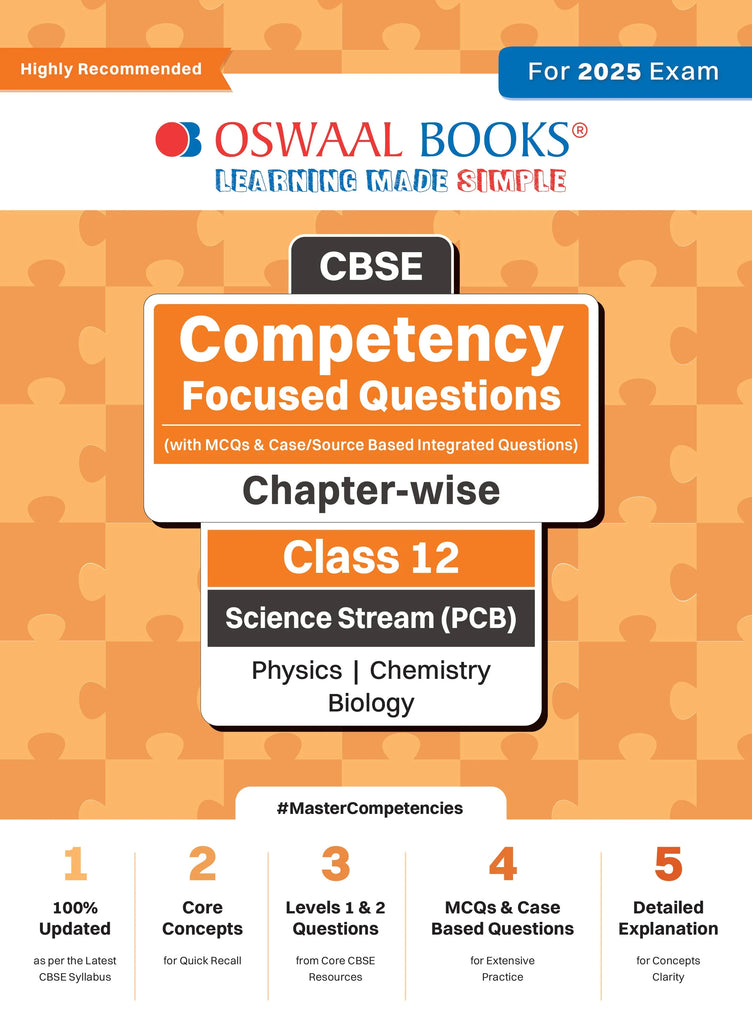 CBSE Competency Focused Questions (with MCQs & Case/Source Based Integrated Questions) | Chapter-wise | Class 12 | Science Stream (PCB) | Physics | Chemistry | Biology | For 2025 Exam Oswaal Books and Learning Private Limited