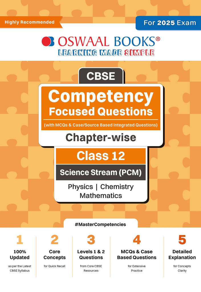 CBSE Competency Focused Questions (with MCQs & Case/Source Based Integrated Questions) | Chapter-wise | Class 12 | Science Stream (PCM) | Physics | Chemistry | Mathematics | For 2025 Exam Oswaal Books and Learning Private Limited